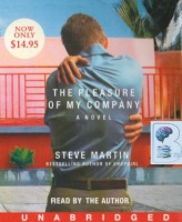 The Pleasure of My Company written by Steve Martin performed by Steve Martin on CD (Unabridged)